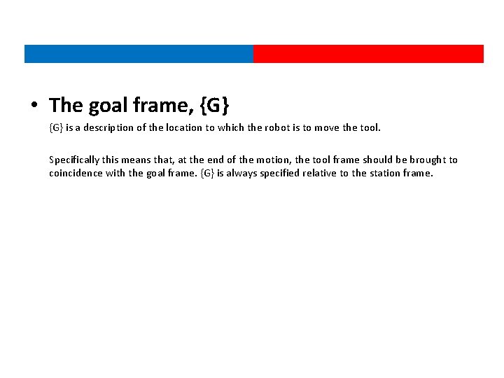  • The goal frame, {G} is a description of the location to which