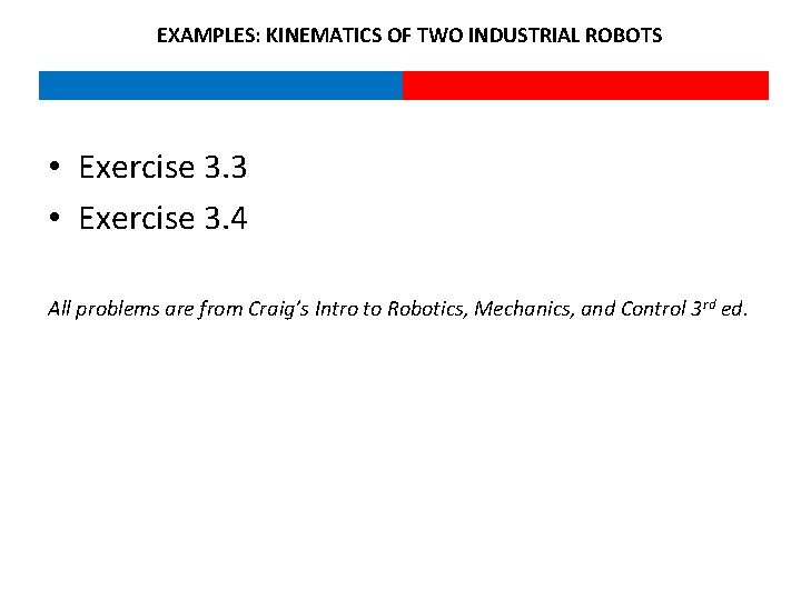 EXAMPLES: KINEMATICS OF TWO INDUSTRIAL ROBOTS • Exercise 3. 3 • Exercise 3. 4