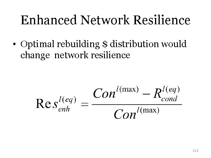 Enhanced Network Resilience • Optimal rebuilding $ distribution would change network resilience 118 