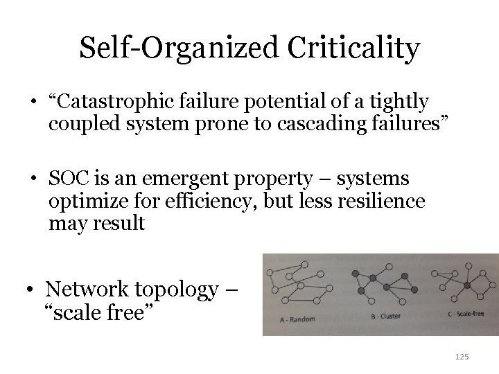 Self-Organized Criticality • “Catastrophic failure potential of a tightly coupled system prone to cascading