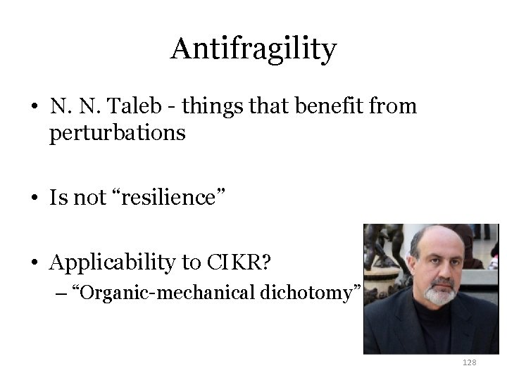 Antifragility • N. N. Taleb - things that benefit from perturbations • Is not