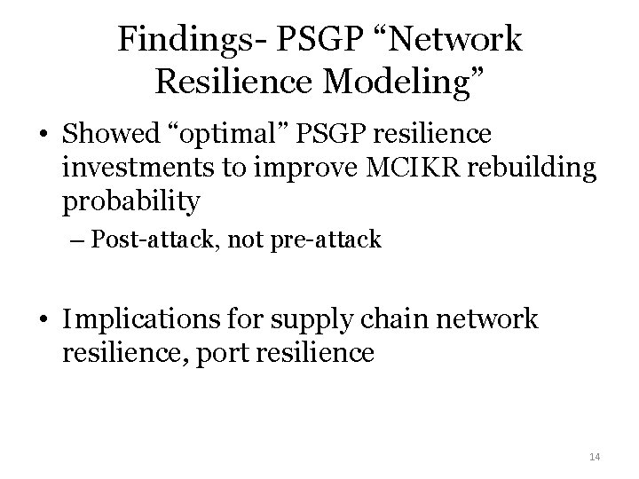 Findings- PSGP “Network Resilience Modeling” • Showed “optimal” PSGP resilience investments to improve MCIKR