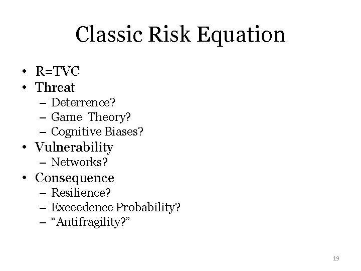 Classic Risk Equation • R=TVC • Threat – Deterrence? – Game Theory? – Cognitive