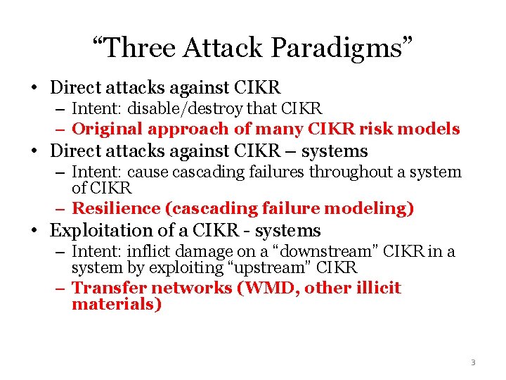 “Three Attack Paradigms” • Direct attacks against CIKR – Intent: disable/destroy that CIKR –