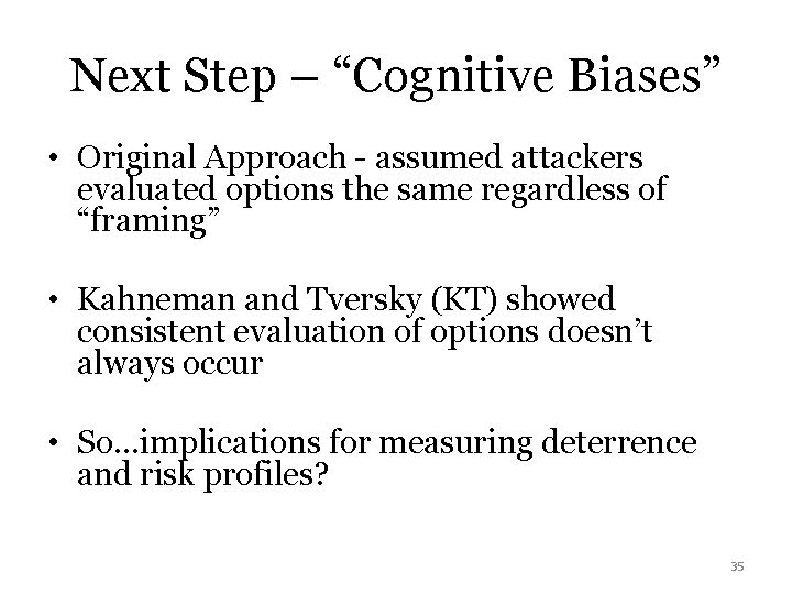 Next Step – “Cognitive Biases” • Original Approach - assumed attackers evaluated options the