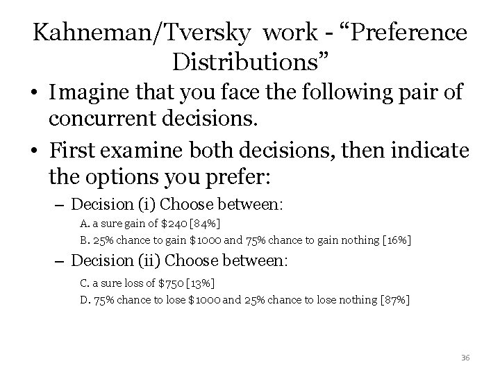 Kahneman/Tversky work - “Preference Distributions” • Imagine that you face the following pair of