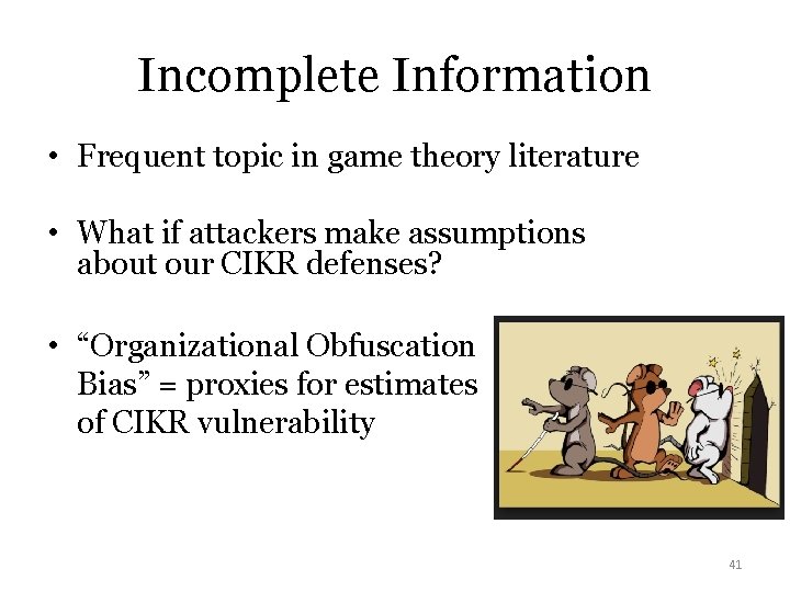 Incomplete Information • Frequent topic in game theory literature • What if attackers make