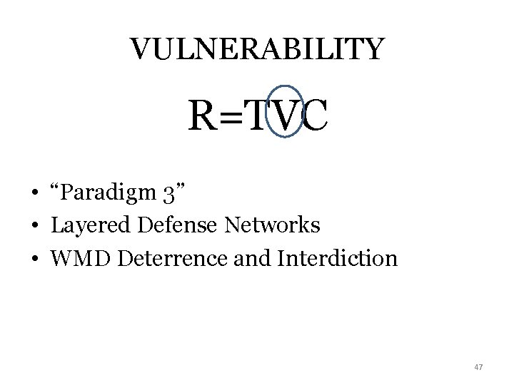 VULNERABILITY R=TVC • “Paradigm 3” • Layered Defense Networks • WMD Deterrence and Interdiction