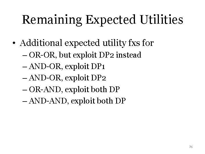 Remaining Expected Utilities • Additional expected utility fxs for – OR-OR, but exploit DP