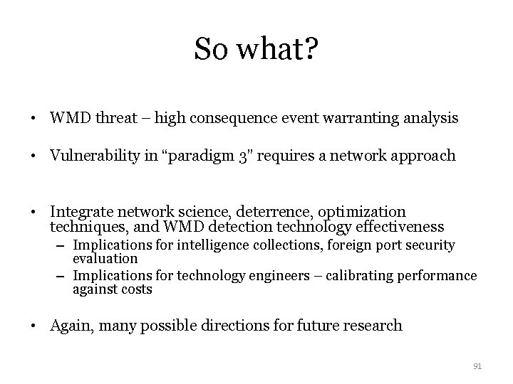 So what? • WMD threat – high consequence event warranting analysis • Vulnerability in