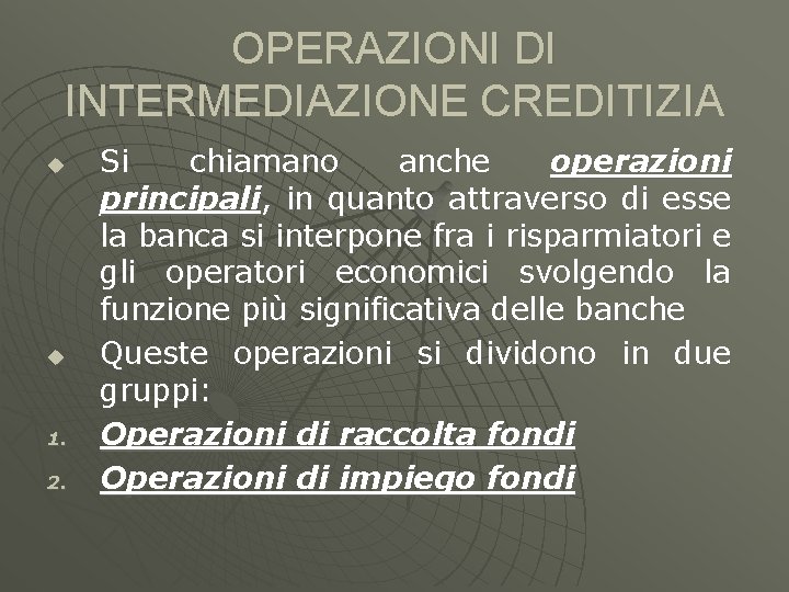 OPERAZIONI DI INTERMEDIAZIONE CREDITIZIA u u 1. 2. Si chiamano anche operazioni principali, in