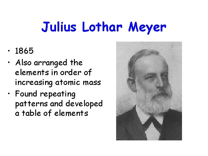 Julius Lothar Meyer • 1865 • Also arranged the elements in order of increasing