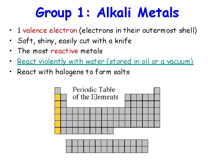 Group 1: Alkali Metals • • • 1 valence electron (electrons in their outermost