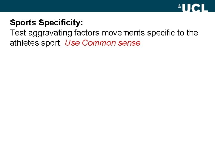 Sports Specificity: Test aggravating factors movements specific to the athletes sport. Use Common sense