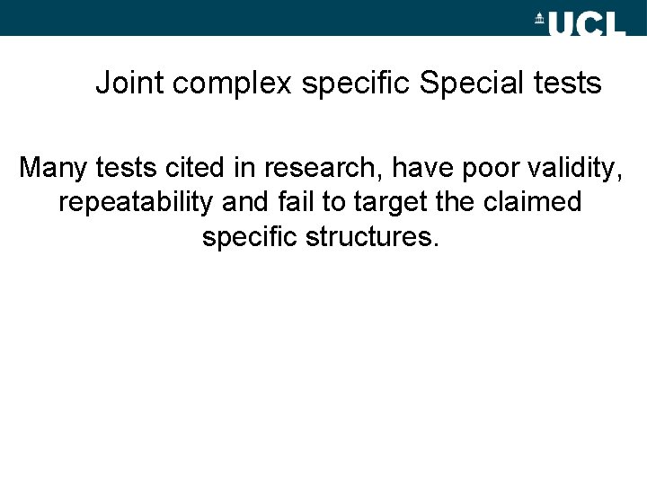 Joint complex specific Special tests Many tests cited in research, have poor validity, repeatability
