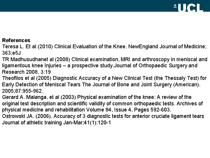References Teresa L. Et al (2010) Clinical Evaluation of the Knee. New. England Journal