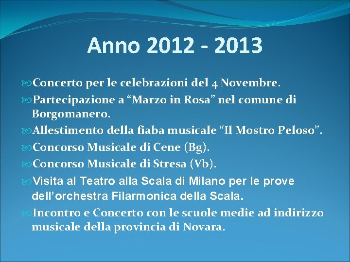 Anno 2012 ‐ 2013 Concerto per le celebrazioni del 4 Novembre. Partecipazione a “Marzo