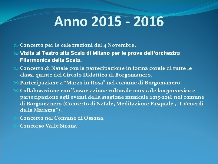 Anno 2015 ‐ 2016 Concerto per le celebrazioni del 4 Novembre. Visita al Teatro