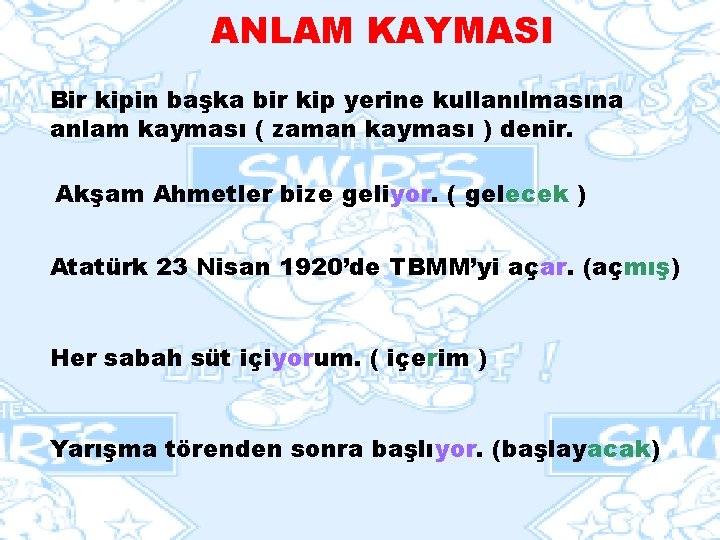 ANLAM KAYMASI Bir kipin başka bir kip yerine kullanılmasına anlam kayması ( zaman kayması