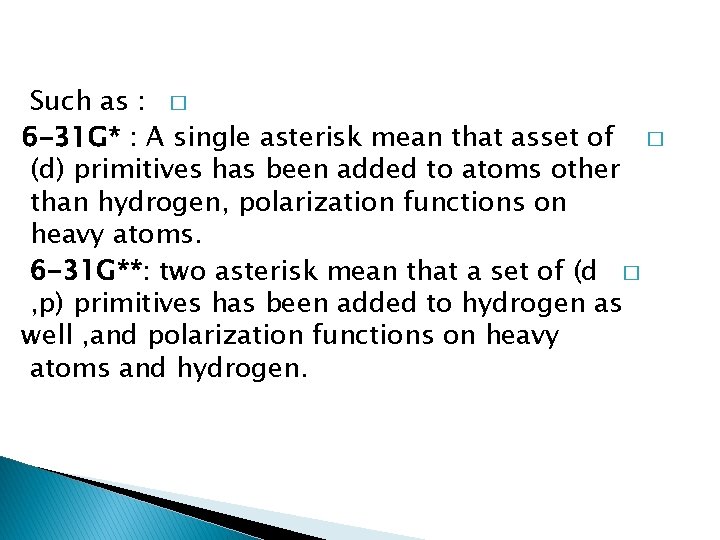 Such as : � 6 -31 G* : A single asterisk mean that asset