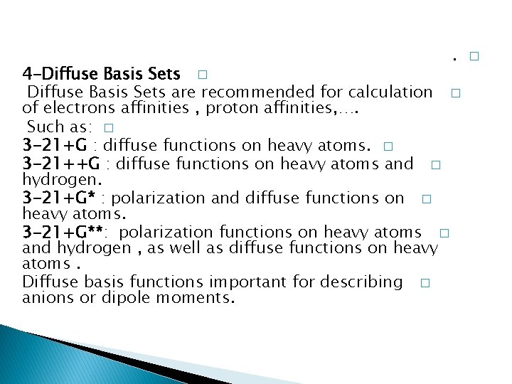. 4 -Diffuse Basis Sets � Diffuse Basis Sets are recommended for calculation �