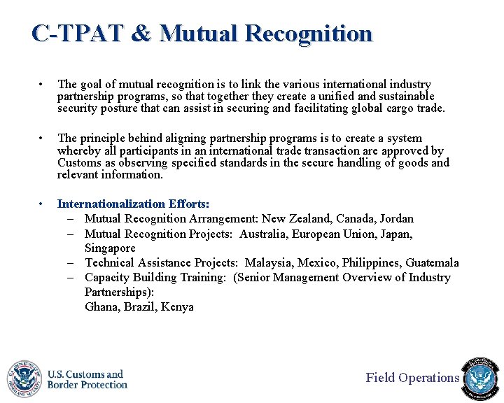 C-TPAT & Mutual Recognition • The goal of mutual recognition is to link the