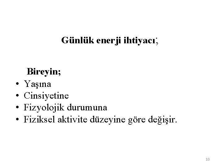 Günlük enerji ihtiyacı; • • Bireyin; Yaşına Cinsiyetine Fizyolojik durumuna Fiziksel aktivite düzeyine göre