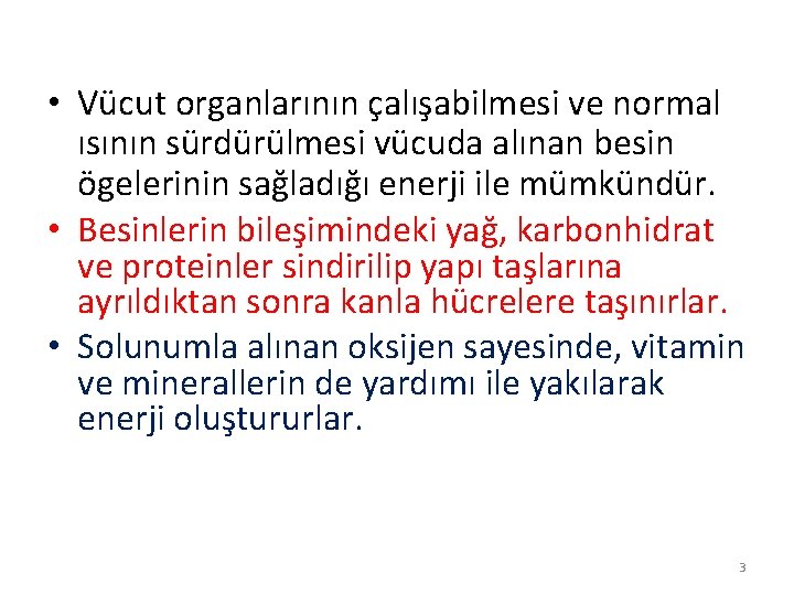  • Vücut organlarının çalışabilmesi ve normal ısının sürdürülmesi vücuda alınan besin ögelerinin sağladığı