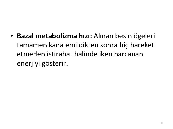  • Bazal metabolizma hızı: Alınan besin ögeleri tamamen kana emildikten sonra hiç hareket