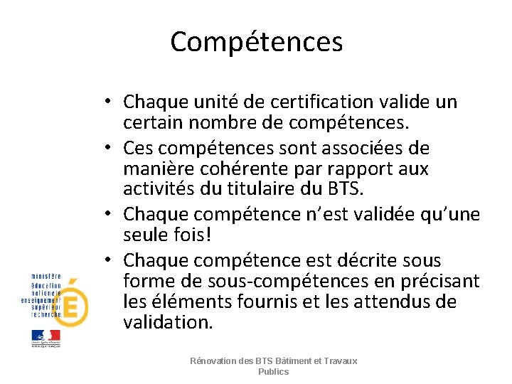 Compétences • Chaque unité de certification valide un certain nombre de compétences. • Ces