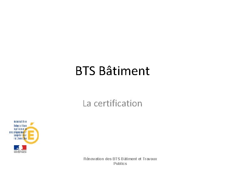 BTS Bâtiment La certification Rénovation des BTS Bâtiment et Travaux Publics 