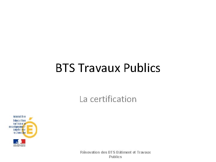 BTS Travaux Publics La certification Rénovation des BTS Bâtiment et Travaux Publics 