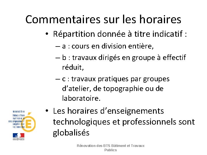 Commentaires sur les horaires • Répartition donnée à titre indicatif : – a :