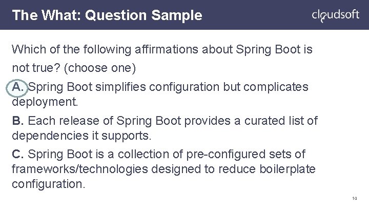 The What: Question Sample Which of the following affirmations about Spring Boot is not