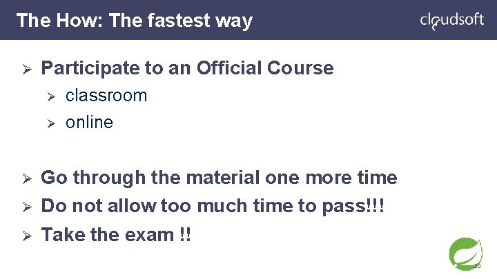 The How: The fastest way Ø Ø Participate to an Official Course Ø classroom