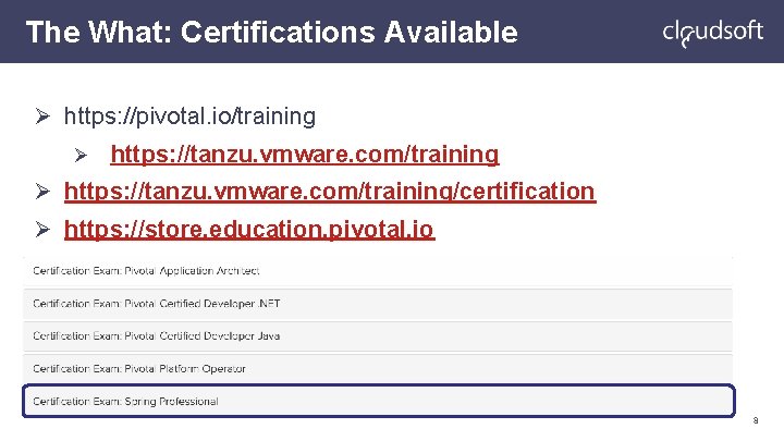 The What: Certifications Available Ø https: //pivotal. io/training Ø https: //tanzu. vmware. com/training/certification Ø