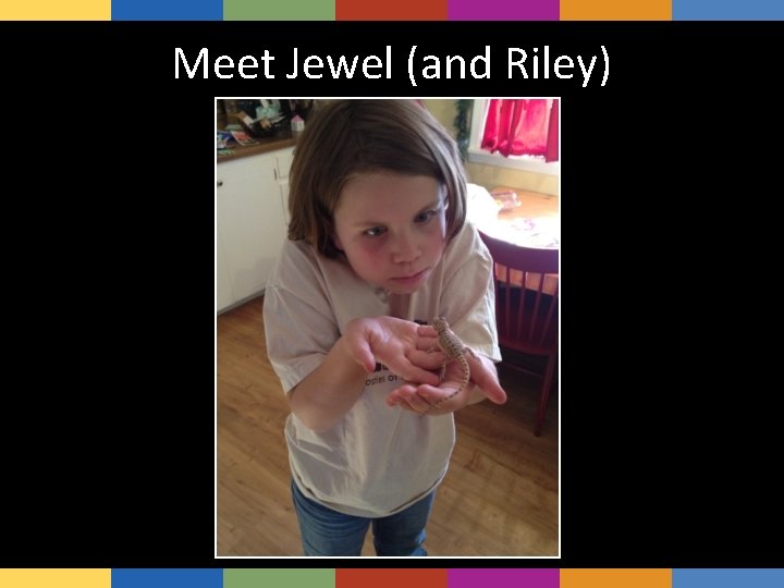 Meet Jewel (and Riley) 