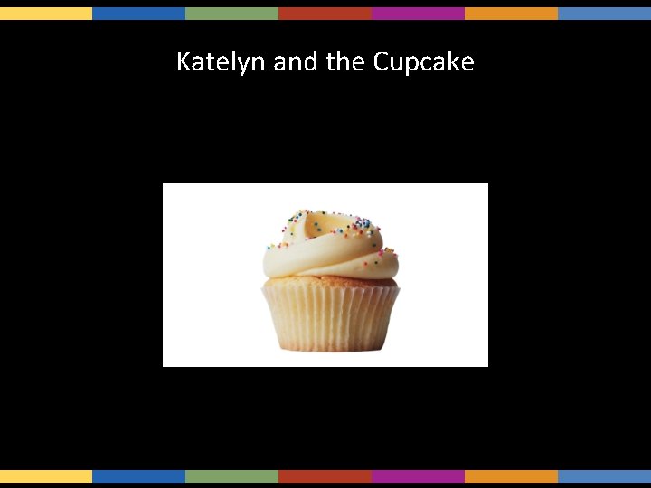 Katelyn and the Cupcake 