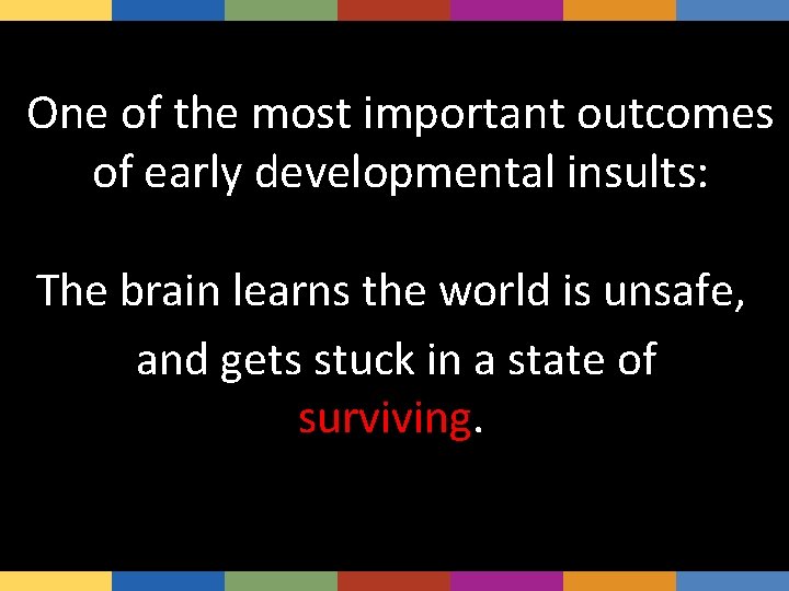 One of the most important outcomes of early developmental insults: The brain learns the