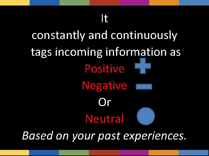 It constantly and continuously tags incoming information as Positive Negative Or Neutral Based on