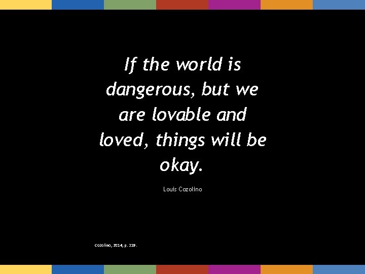 If the world is dangerous, but we are lovable and loved, things will be
