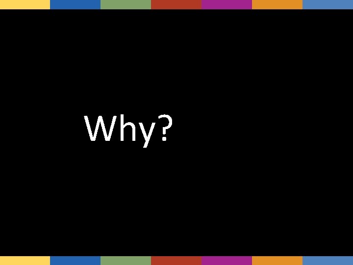 Why? 