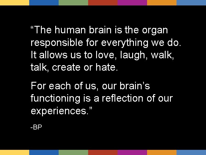 “The human brain is the organ responsible for everything we do. It allows us