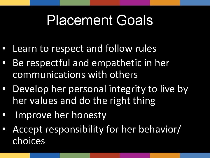 Placement Goals • Learn to respect and follow rules • Be respectful and empathetic