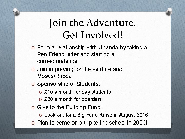Join the Adventure: Get Involved! O Form a relationship with Uganda by taking a