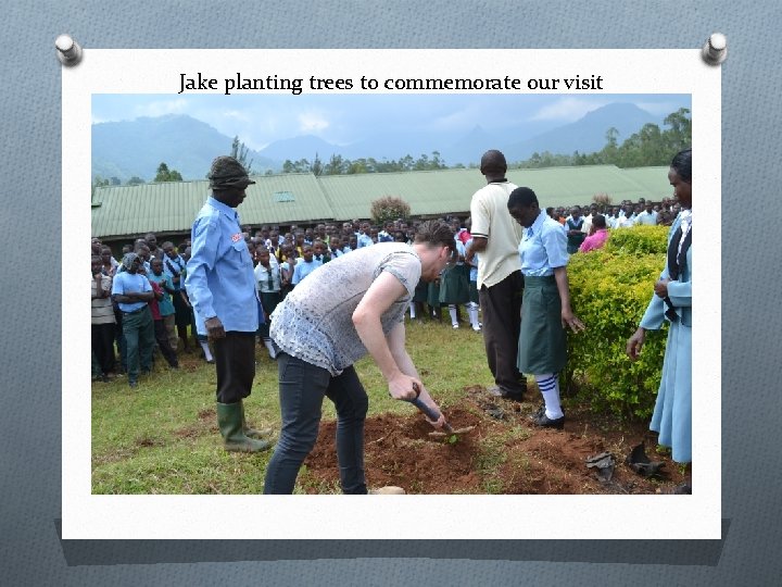 Jake planting trees to commemorate our visit 
