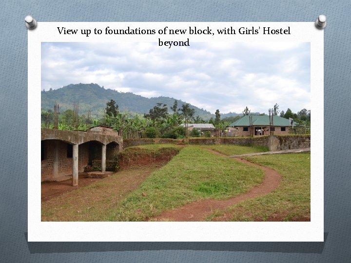 View up to foundations of new block, with Girls’ Hostel beyond 