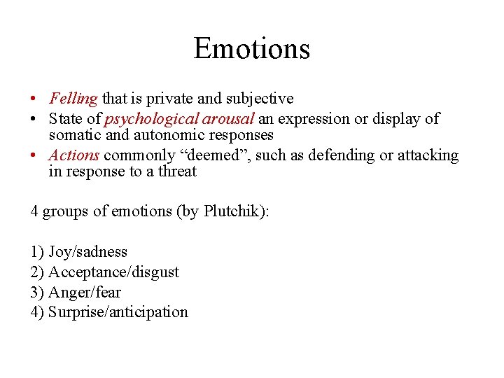 Emotions • Felling that is private and subjective • State of psychological arousal an