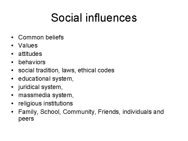 Social influences • • • Common beliefs Values attitudes behaviors social tradition, laws, ethical