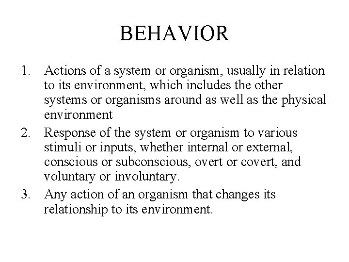BEHAVIOR 1. Actions of a system or organism, usually in relation to its environment,